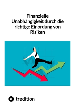 Finanzielle Unabhängigkeit durch die richtige Einordung von Risiken von Moritz