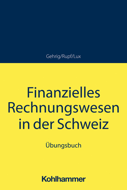 Finanzielles Rechnungswesen in der Schweiz von Gehrig,  Marco, Häuser,  Marcus, Lux,  Wilfried, Rupf,  Georg