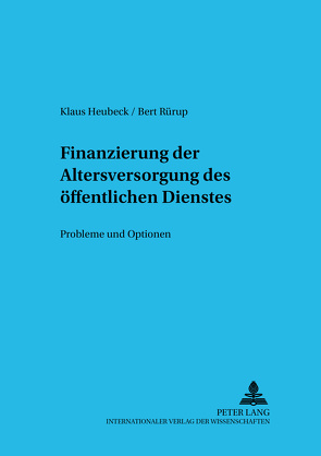 Finanzierung der Altersversorgung des öffentlichen Dienstes von Heubeck,  Klaus, Rürup,  Bert