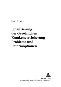 Finanzierung der Gesetzlichen Krankenversicherung – Probleme und Reformoptionen von Penske,  Marco