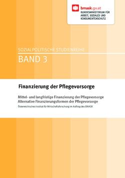 Finanzierung der Pflegevorsorge von Bundesministerium für Arbeit,  Soziales und Konsumentenschutz, Bundesministerium für Arbeit,  Soziales und Konsumentenschutz BMASK