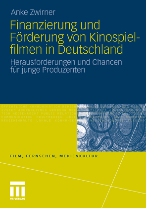 Finanzierung und Förderung von Kinospielfilmen in Deutschland von Zwirner,  Anke