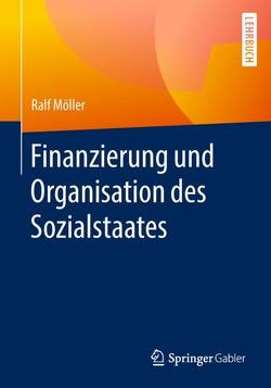 Finanzierung und Organisation des Sozialstaates von Möller,  Ralf