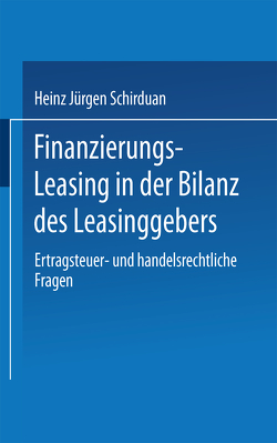 Finanzierungs-Leasing in der Bilanz des Leasinggebers von Schirduan,  Heinz Jürgen