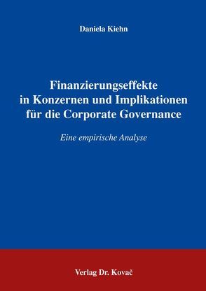 Finanzierungseffekte in Konzernen und Implikationen für die Corporate Governance von Kiehn,  Daniela