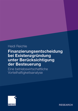 Finanzierungsentscheidung bei Existenzgründung unter Berücksichtigung der Besteuerung von Reichle,  Heidi