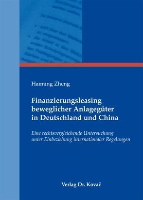 Finanzierungsleasing beweglicher Anlagegüter in Deutschland und China von Zheng,  Haiming