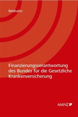 Finanzierungsverantwortung des Bundes für die Gesetzliche Krankenversicherung von Rebhahn,  Robert