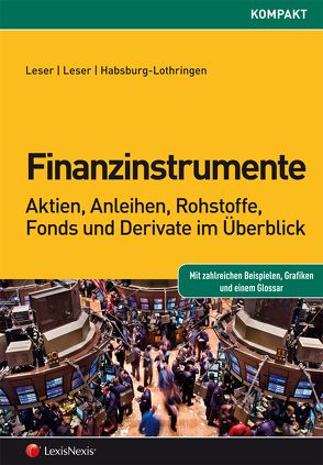 Finanzinstrumente – Aktien, Anleihen, Rohstoffe, Fonds und Derivate im Überblick von Habsburg-Lothringen,  Maximilian, Leser,  Georges, Leser,  Gerd