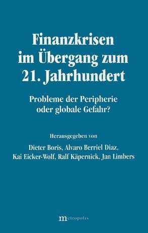 Finanzkrisen im Übergang zum 21. Jahrhundert – Probleme der Peripherie oder globale Gefahr von Bischoff,  Jürgen, Boris,  Dieter, Conert,  H, Diaz,  Alvaro, Eicker-Wolf,  Kai, Herr,  H, Huffschmid,  Jörg, Kamppeter,  W, Käpernik,  Ralf, Limbers,  Jan, Röpke,  J