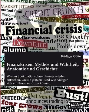 Finanzkrisen: Mythos und Wahrheit, Anatomie und Geschichte von Götte,  Rüdiger