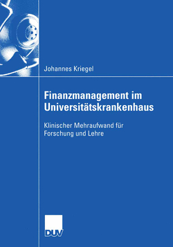 Finanzmanagement im Universitätskrankenhaus von Güntert,  Prof. Dr. Bernhard, Kriegel,  Johannes