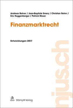 Finanzmarktrecht von Bohrer,  Andreas, Emery,  Jean-Baptiste, Huggenberger,  Eric, Moser,  Patrick, Rehm,  Christian, Spiegel,  Dirk