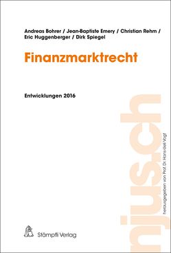 Finanzmarktrecht von Bohrer,  Andreas, Emery,  Jean-Baptiste, Huggenberger,  Eric, Rehm,  Christian, Spiegel,  Dirk, Vogt,  Hans-Ueli