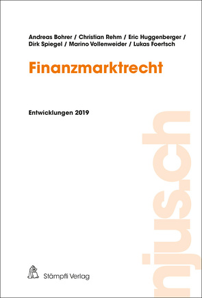 njus Finanzmarktrecht / Finanzmarktrecht, Entwicklungen 2019 von Bohrer,  Andreas, Foertsch,  Lukas, Huggenerger,  Eric, Rehm,  Christian, Spiegel,  Dirk, Vollenweider,  Marino