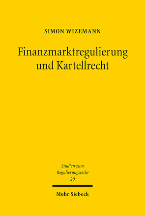 Finanzmarktregulierung und Kartellrecht von Wizemann,  Simon