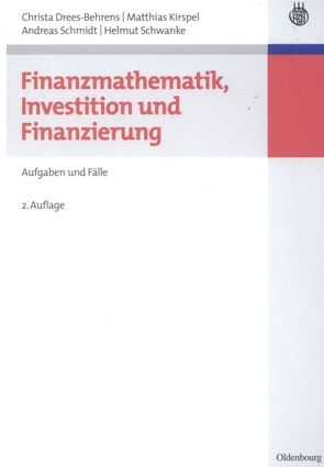 Finanzmathematik, Investition und Finanzierung von Drees-Behrens,  Christa, Kirspel,  Matthias, Schmidt,  Andreas, Schwanke,  Helmut