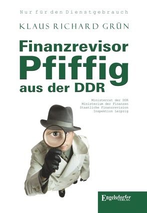 Finanzrevisor Pfiffig aus der DDR von Grün,  Klaus Richard