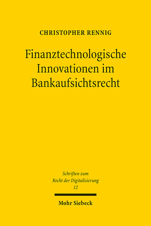 Finanztechnologische Innovationen im Bankaufsichtsrecht von Rennig,  Christopher