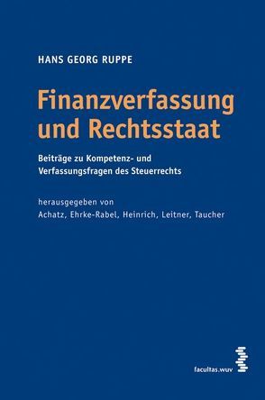 Finanzverfassung und Rechtsstaat von Achatz,  Markus, Ehrke-Rabel,  Tina, Heinrich,  Johannes, Leitner,  Roman, Ruppe,  Hans G, Taucher,  Otto