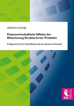 Finanzwirtschaftliche Effekte der Bilanzierung Strukturierter Produkte von Azaouagh,  Abdelhakim