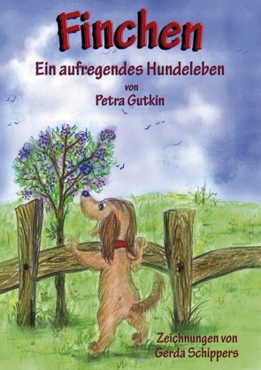 Finchen – Ein aufregendes Hundeleben von Gutkin,  Petra