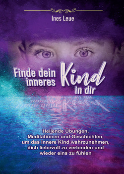 Finde dein inneres Kind in dir von Leue,  Ines