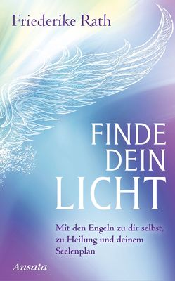 Finde dein Licht von Rath,  Friederike