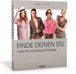 Finde deinen Stil – Farbe, Stil und Styling für Einsteiger von Eick,  Anneli