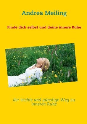 Finde dich selbst und deine innere Ruhe von Meiling,  Andrea