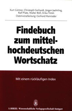 Findebuch zum mittelhochdeutschen Wortschatz von Gärtner,  Kurt, Gerhardt,  Christoph, Jaehrling,  Jürgen, Plate,  Ralf, Röll,  Walter, Timm,  Erika