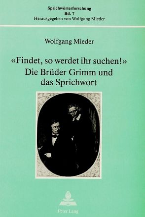 «Findet, so werdet ihr suchen!»- Die Brüder Grimm und das Sprichwort von Mieder,  Wolfgang