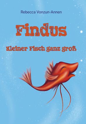 Findus – Kleiner Fisch ganz groß von Vonzun-Annen,  Rebecca