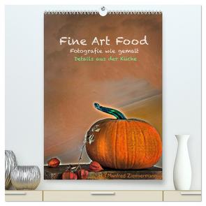 Fine Art Food (hochwertiger Premium Wandkalender 2024 DIN A2 hoch), Kunstdruck in Hochglanz von Zimmermann,  H.T.Manfred