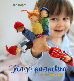 Fingerpüppchen häkeln und nähen von Strohm,  Lena, Tröger,  Jana