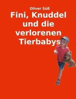 Fini, Knuddel und die verlorenen Tierbabys von Süß,  Oliver