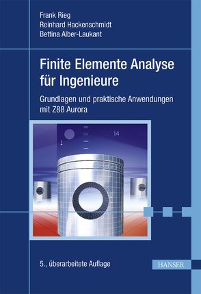 Finite Elemente Analyse für Ingenieure von Alber-Laukant,  Bettina, Hackenschmidt,  Reinhard, Rieg,  Frank