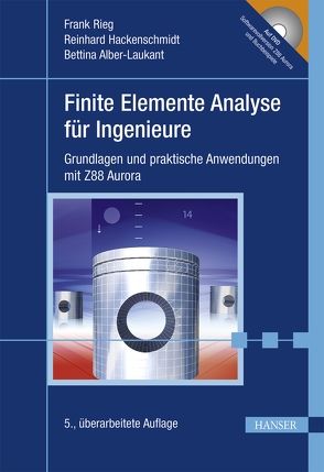 Finite Elemente Analyse für Ingenieure von Alber-Laukant,  Bettina, Hackenschmidt,  Reinhard, Rieg,  Frank