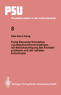 Finite Elemente Simulation von Massivumformvorgängen mit Berücksichtigung des Kontaktproblems und der radialen Anisotropie von Kang,  Dae-Kern