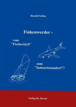 Finkenwerder – vom „Fischeridyll“ zum „Industriestandort“? von Schloz,  Harald