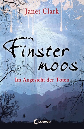 Finstermoos 3 – Im Angesicht der Toten von Clark,  Janet