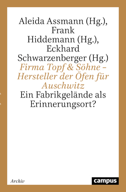 Firma Topf & Söhne – Hersteller der Öfen für Auschwitz von Assmann,  Aleida, Hiddemann,  Frank, Schwarzenberger,  Eckhard