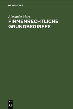 Firmenrechtliche Grundbegriffe von Marx,  Alexander