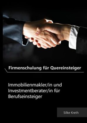 Firmenschulung für Quereinsteiger. Immobilienmakler/in und Investmentberater/in für Berufseinsteiger von Kreth,  Silke