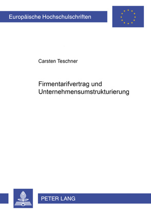 Firmentarifvertrag und Unternehmensumstrukturierung von Teschner,  Carsten