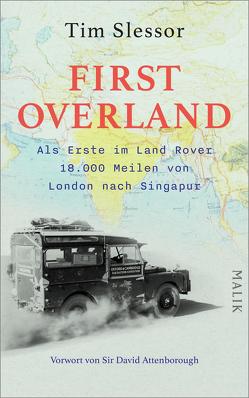 First Overland. Als Erste im Land Rover 18.000 Meilen von London nach Singapur von Attenborough,  David, Barrington Brown,  Anthony, Frey,  Ulrike, Keipert,  Monika, Slessor,  Tim