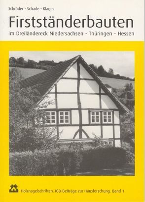 Firstständerbauten im Dreiländereck Niedersachsen – Thüringen – Hessen von Klages,  Ulrich, Schade,  Christian, Schröder,  Herwig