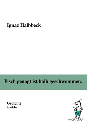 Fisch genagt ist halb geschwommen. von Halbbeck,  Ignaz