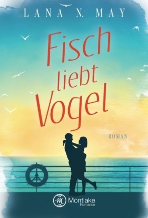 Fisch liebt Vogel von May,  Lana N.