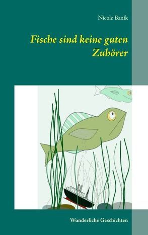 Fische sind keine guten Zuhörer von Banik,  Nicole